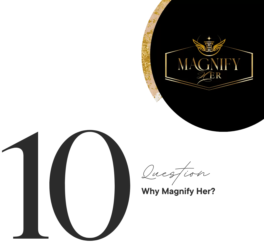 FAQ #10 Question: Why Magnify Her?