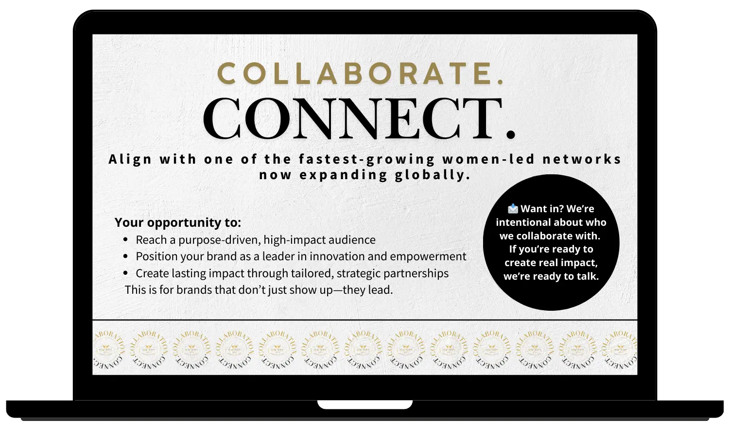 Collaborate and Connect - Align with one of the fastest-growing women-led networks now expanding globally.