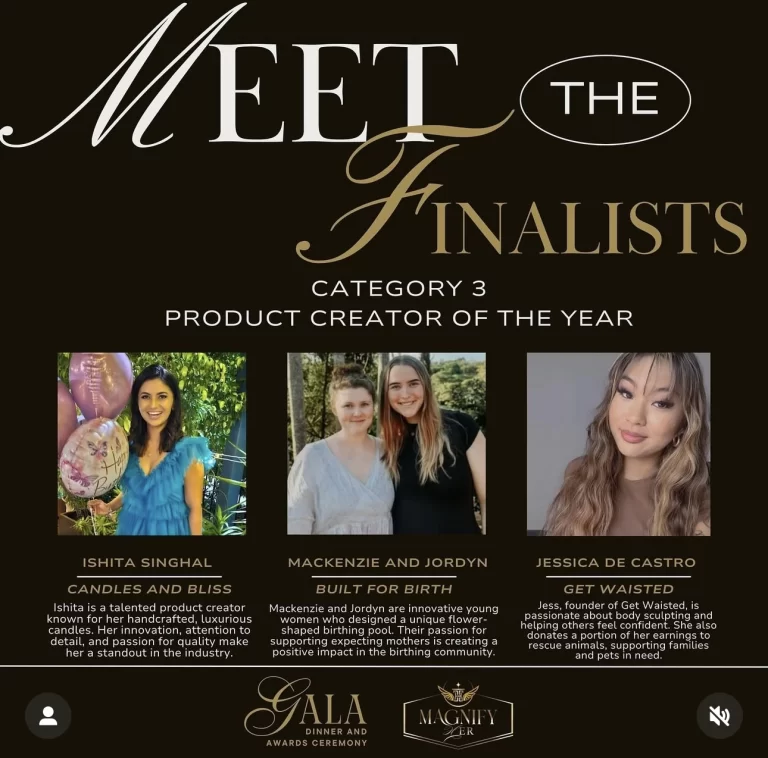 Meet the finalists of category 3 Product Creator of the year: - Ishita Singhal owner of Candles and Bliss. - Mackenzie Anderson and Jordyn Galbraith, creators of Built for Birth Birthing Pools. - Jessica De Castro - founder of Get Waisted