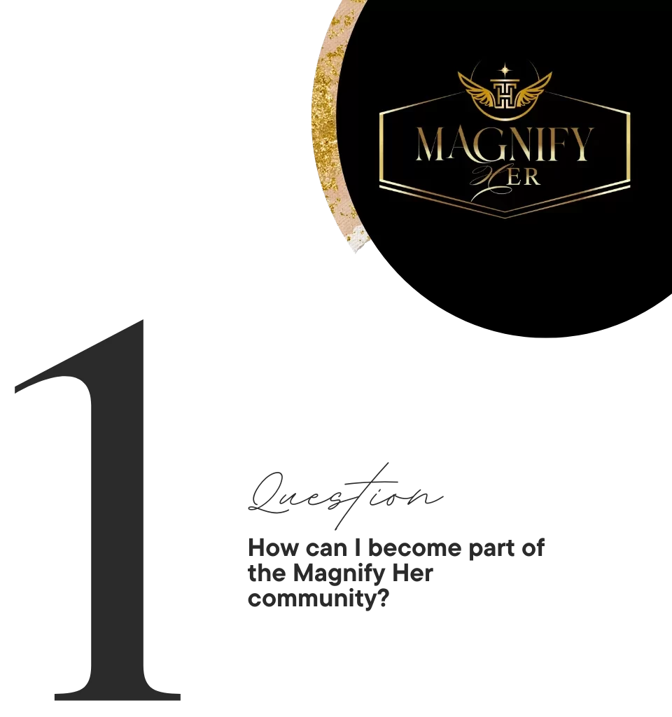 FAQ #1 Question: How Can I become a part of the Magnify Her Community?